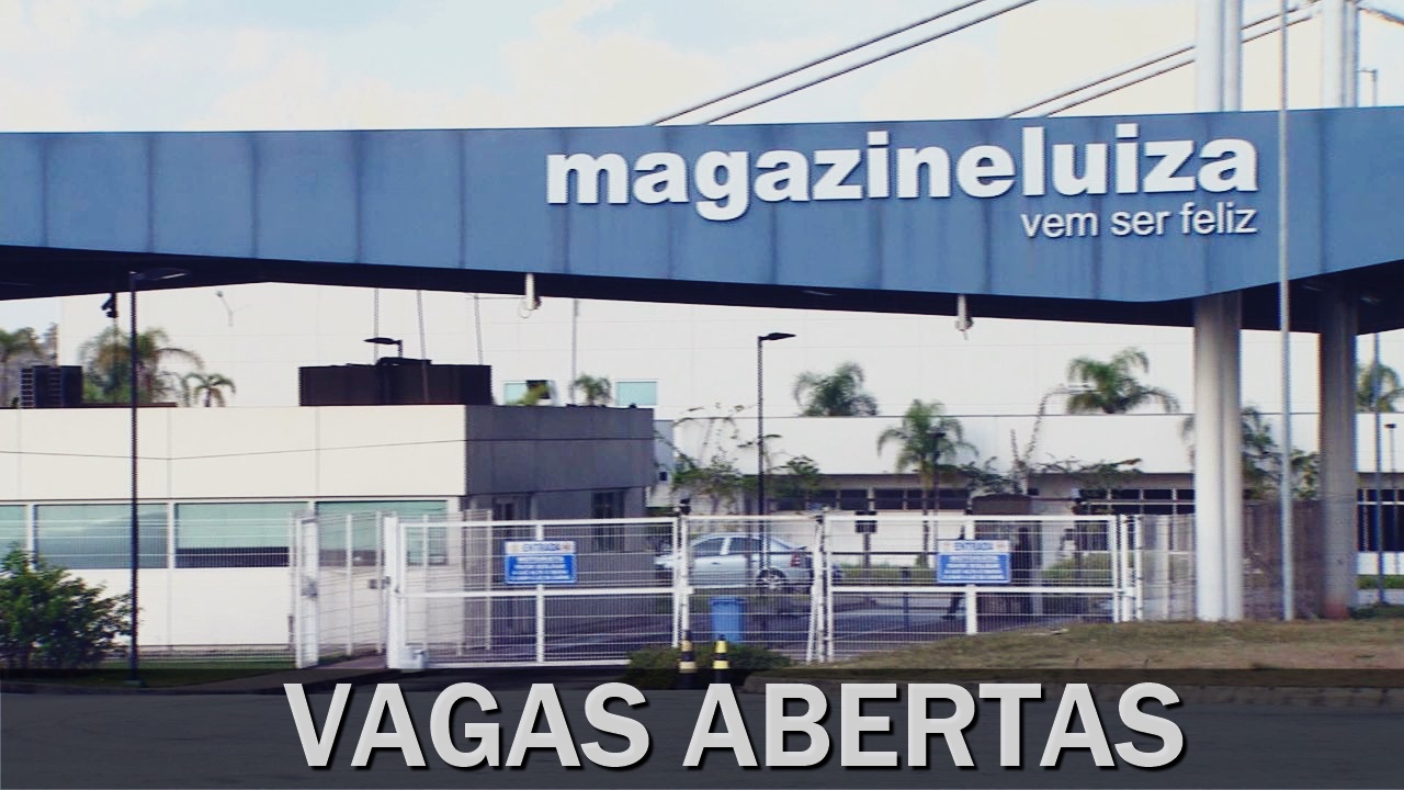 magazine luiza - vagas - carteira assinada - emprego - estágio - sp - mg -sc - ensino fundamental - médio