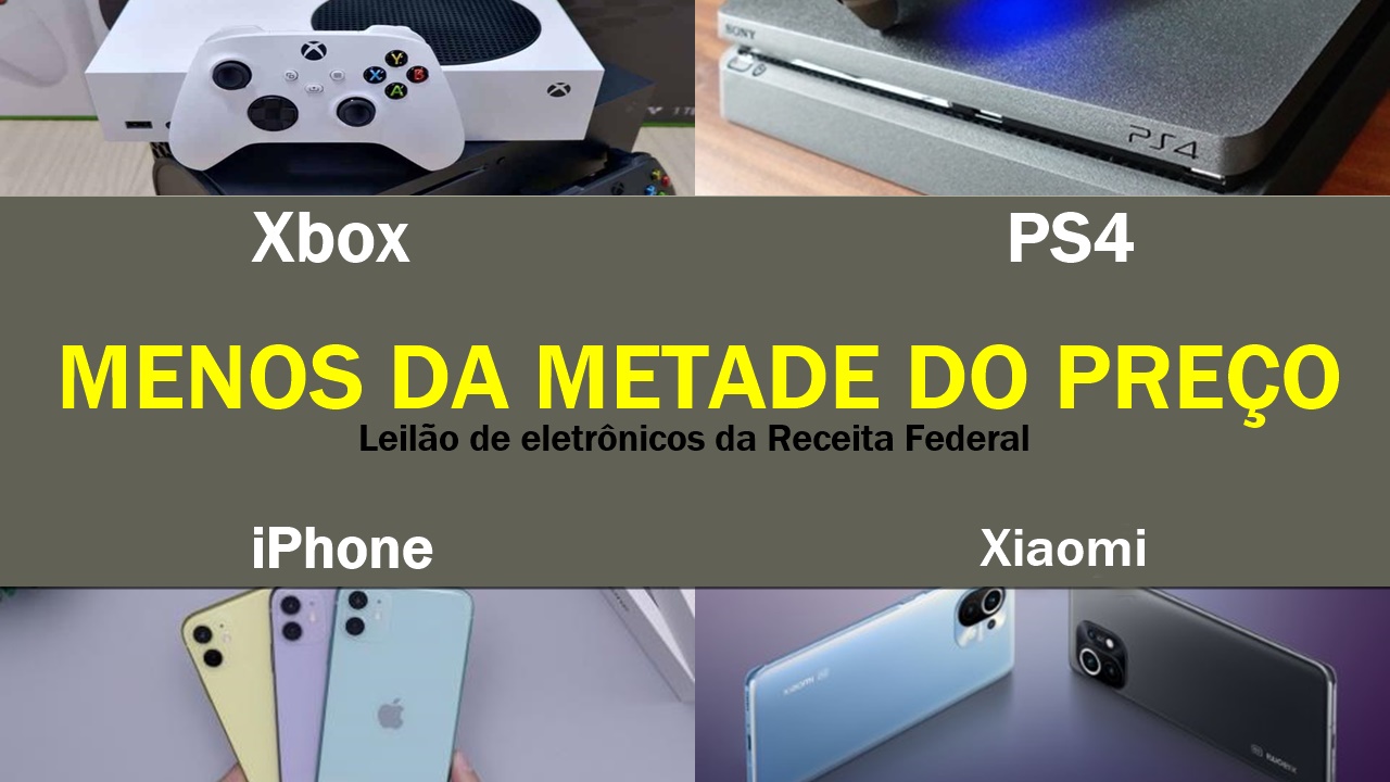 iPhone - Xiaomi - PS4 - Xbox - leilão - eletrônicos - queima de estoque - liquidação - Receita Federal