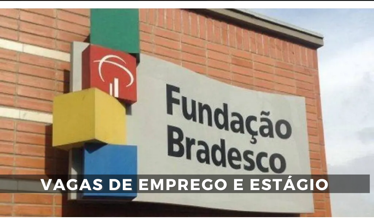 Bradesco, vagas de emprego, estágio, fundação bradesco