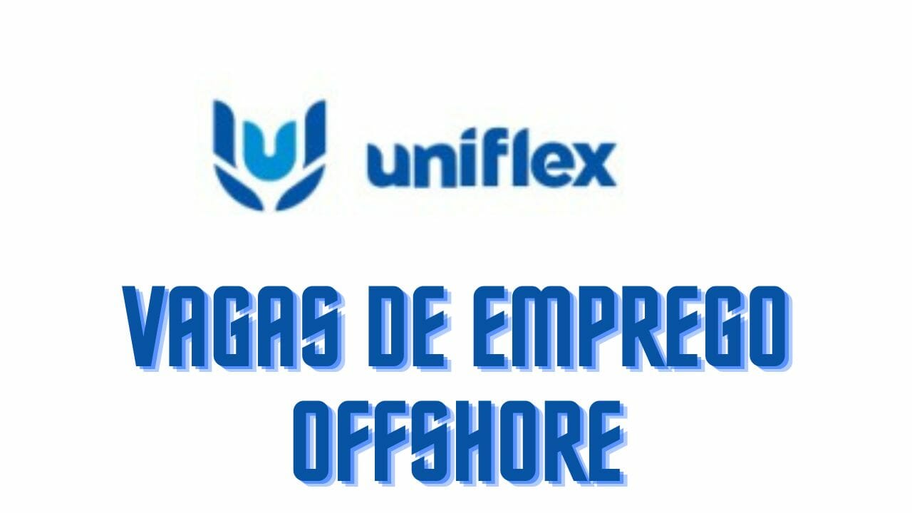 Uniflex abre vagas de emprego em diversos cargos offshore e onshore em Macaé