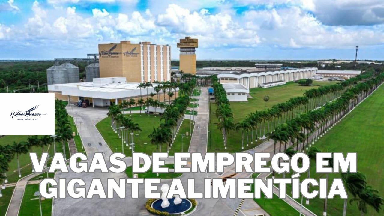 M. Dias Branco: GIGANTE do setor alimentício está com inúmeras VAGAS de EMPREGO em todo Brasil