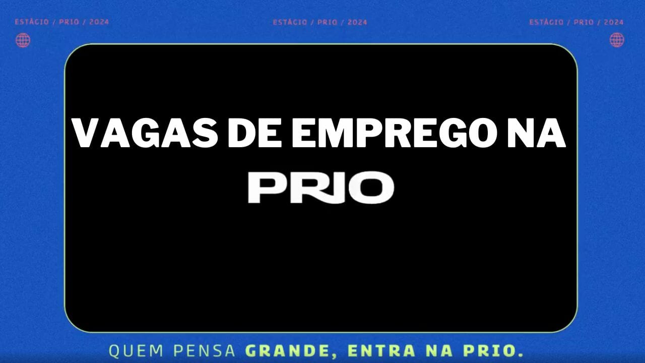 PRIO abre novas vagas de emprego: saiba como se candidatar; empresa oferece também Programa de Estágio com salários acima de R$2500 reais