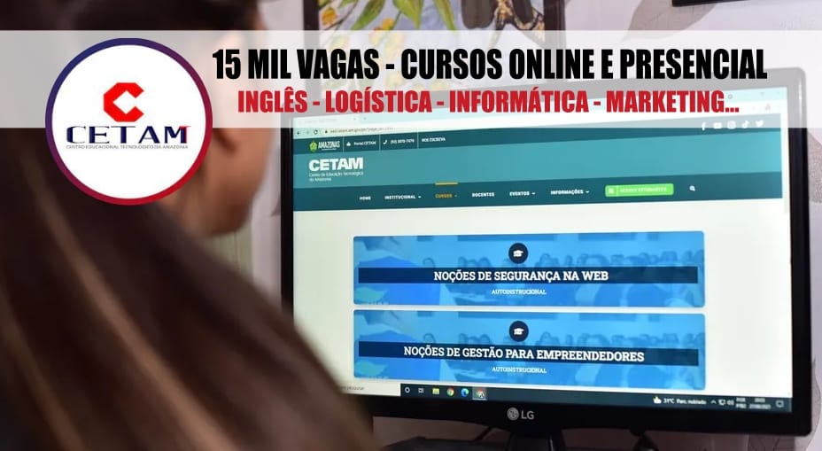 CETAM abre inscrições para 15.240 vagas em 139 cursos gratuitos online (EAD) e presencial, com certificação em idiomas (inglês, español, francês), informática, saúde, beleza e mais