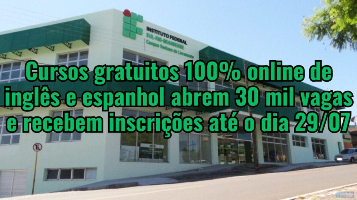 30 mil vagas! Cursos gratuitos 100% online de inglês e espanhol no IFSul; Inscreva-se até 29/07 e garanta seu certificado