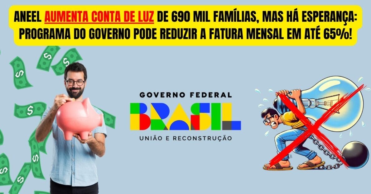 Aneel surpreende e aumenta conta de luz de 690 mil famílias. Mas há esperança, programa do governo pode REDUZIR sua fatura mensal