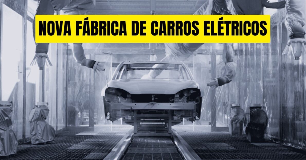 NOVA FÁBRICA NO BRASIL! Investimento de R$ 360 milhões no Ceará dará origem a nova fábrica de carros elétricos no país