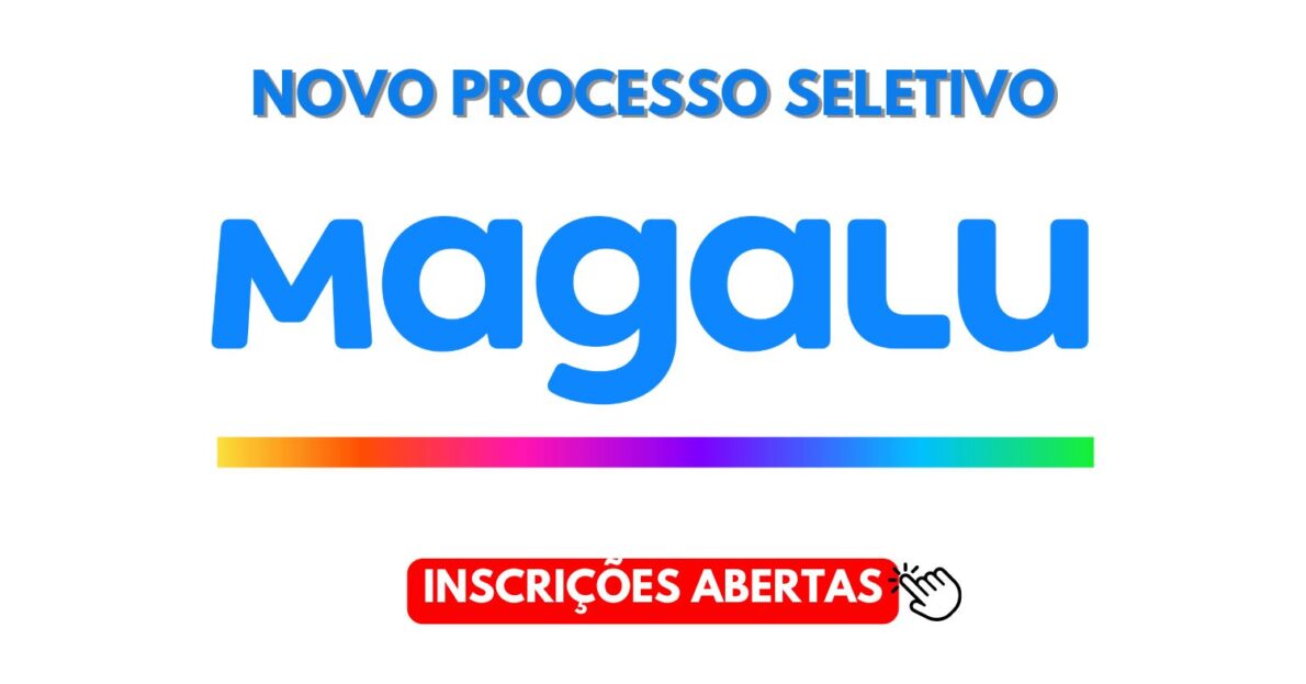 Trabalhe no Magalu - Magazine Luiza abre processo seletivo com maios de 1.700 vagas para conferente, assistente de vendas e pessoas sem experiência