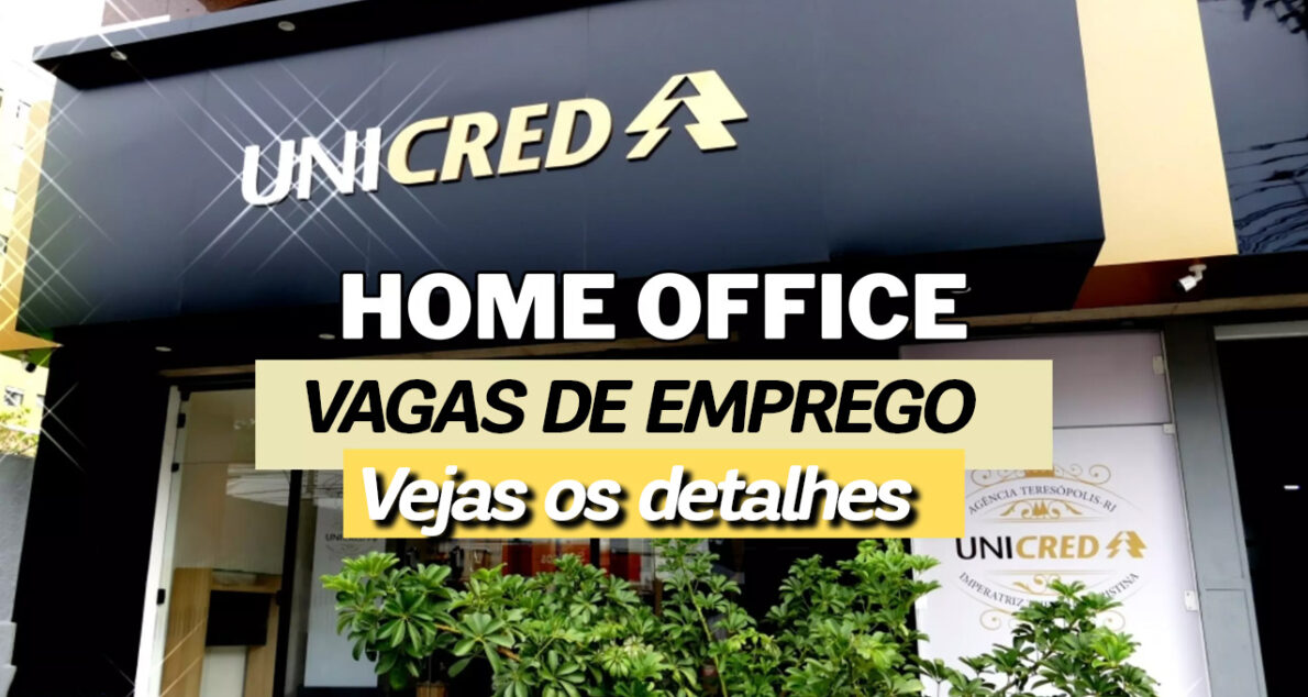 Unicred abre vaga home office para quem quer atuar como assistente de crédito; chance de ouro para quem quer trabalhar sem sair de casa