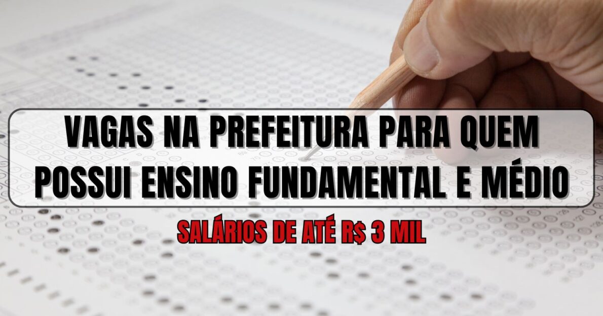Prefeitura divulga processo seletivo com 51 vagas para quem possui apenas ensino fundamental e médio com salários de até R$ 3 mil