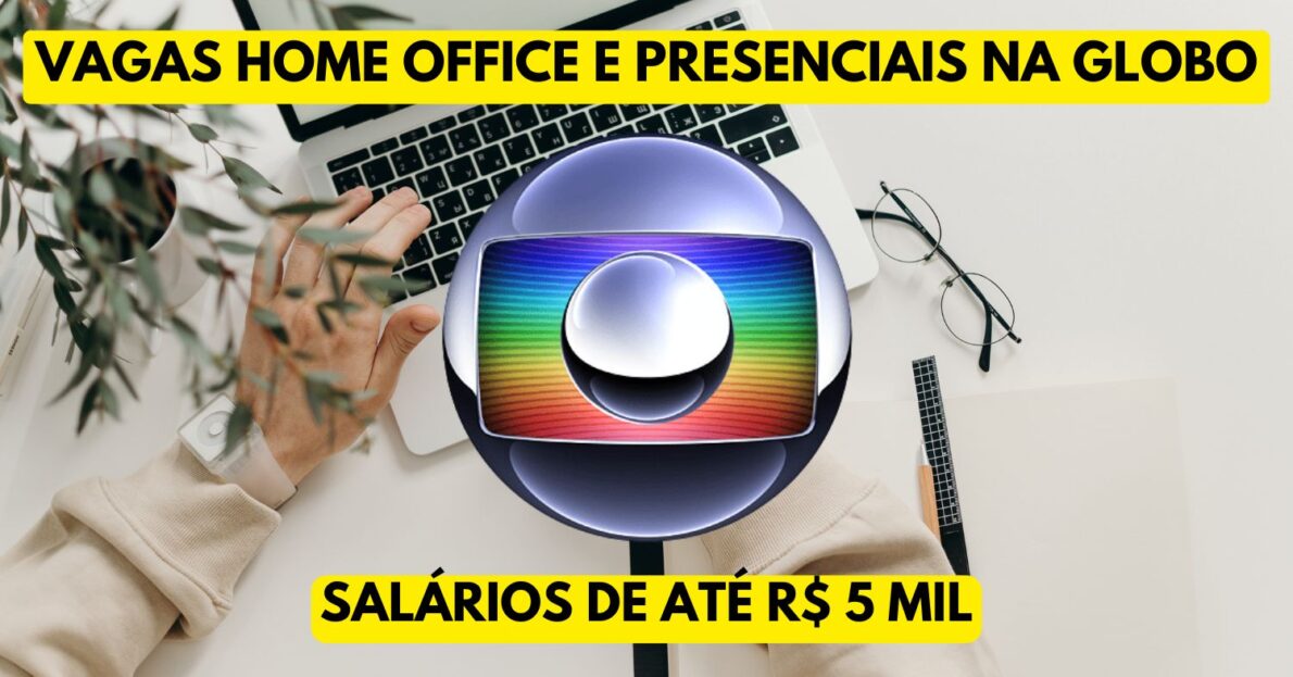 vagas home office e presenciais na Globo