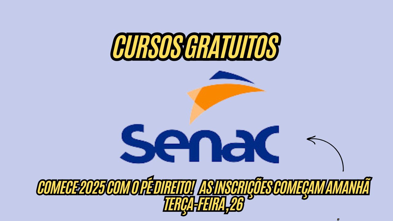 Comece 2025 com o pé direito! O Senac oferece CURSOS GRATUITOS, não perca essa oportunidade; As inscrições começam amanhã terça-feira, 26