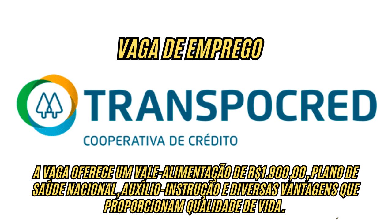Já pensou em ganhar R$1.900 de vale-alimentação + salário atrativo e outros benefícios? A Transpocred abre processo seletivo, veja como participar