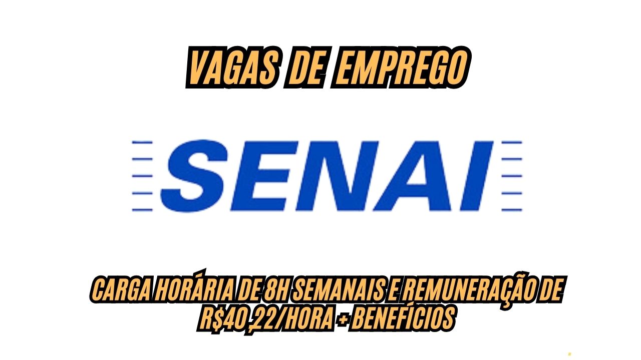 O SENAI anuncia vaga de emprego com carga horária de 8h semanais e remuneração de R$40,22/hora + benefícios; Veja como participar do processo seletivo