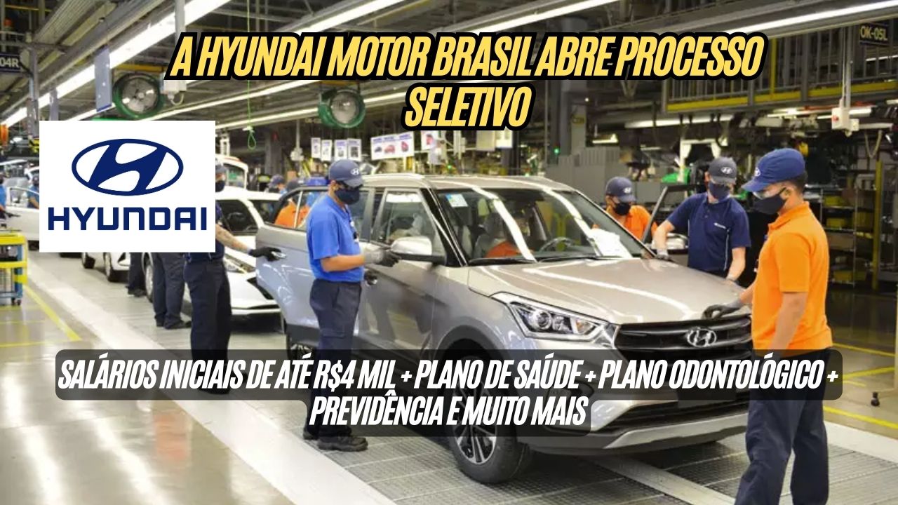Procurando oportunidade de emprego? A Hyundai Motor Brasil abre PROCESSO SELETIVO com salários iniciais de até R$4 mil + plano de saúde + plano odontológico + previdência e muito mais! Veja como participar