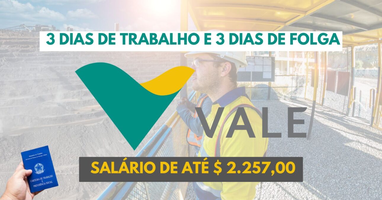 Que tal trabalhar 3 dias e folgar 3 dias Mineradora Vale abre processo seletivo exigindo ensino médio para vagas de operador de equipamentos com remuneração de até $ 2.257,00
