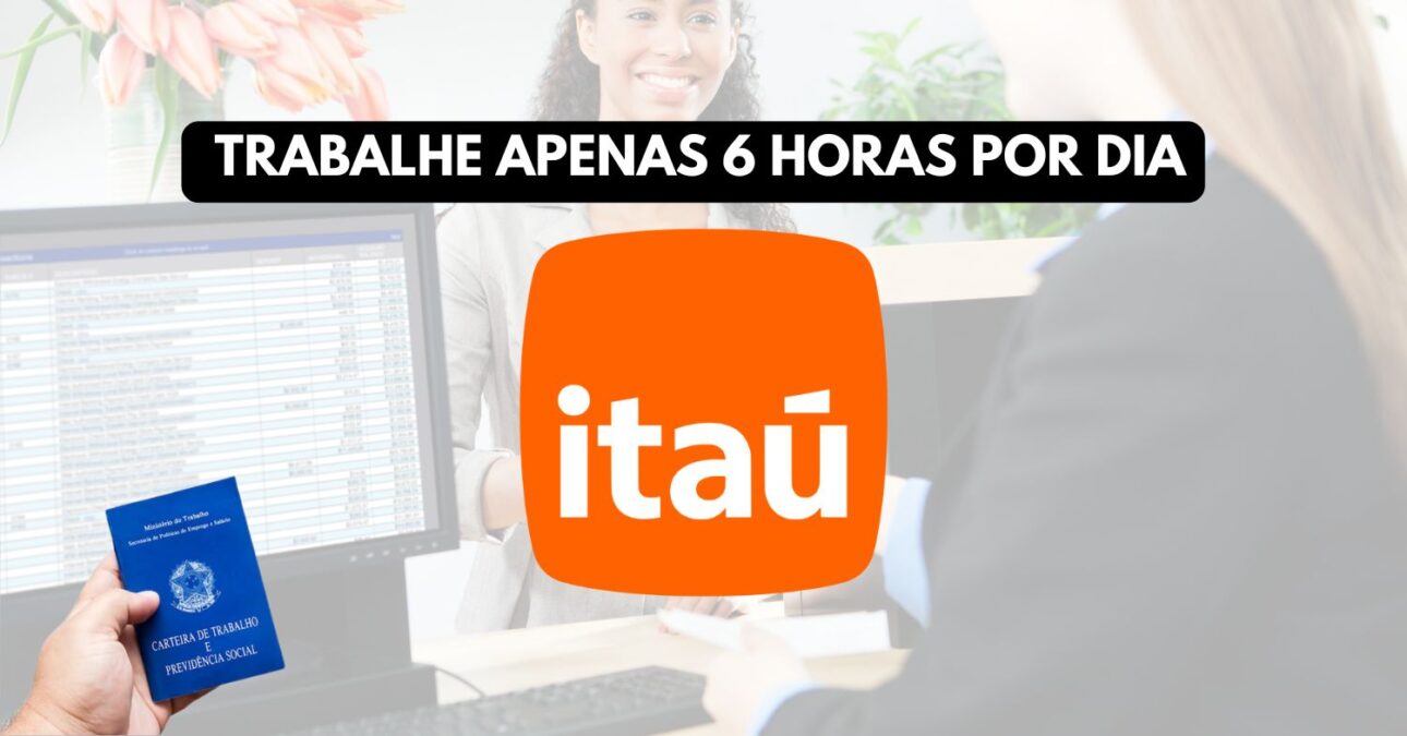 Trabalhe no ITAÚ Banco Itaú abre vaga sem experiência com jornada de trabalho de apenas 6 horas por dia para pessoas de todo o Brasil
