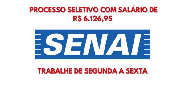 Trabalhe no SENAI Processo seletivo com salário de R$ 6.126,95