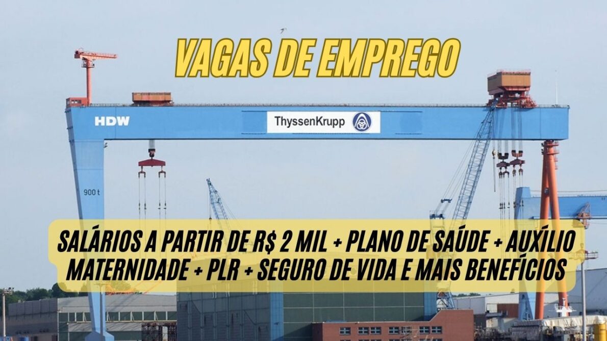 Trabalhe no setor OFFSHORE! O Thyssenkrupp Estaleiro oferece vagas de emprego com salários a partir de R$ 2 mil + plano de saúde + auxílio maternidade + PLR + seguro de vida e mais benefícios