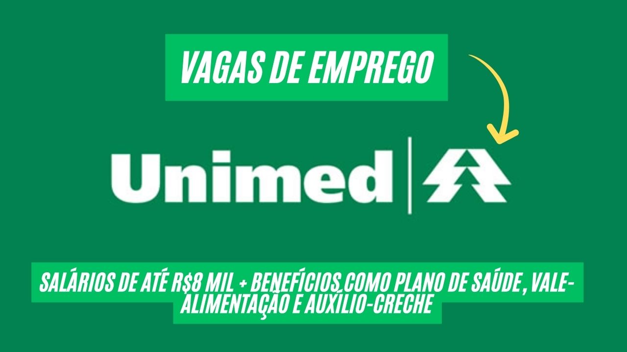 Unimed abre processo seletivo com salários de até R$8 mil + benefícios  como plano de saúde, vale-alimentação e auxílio-creche; Vagas para áreas da saúde, tecnologia e administração, Veja como se candidatar!