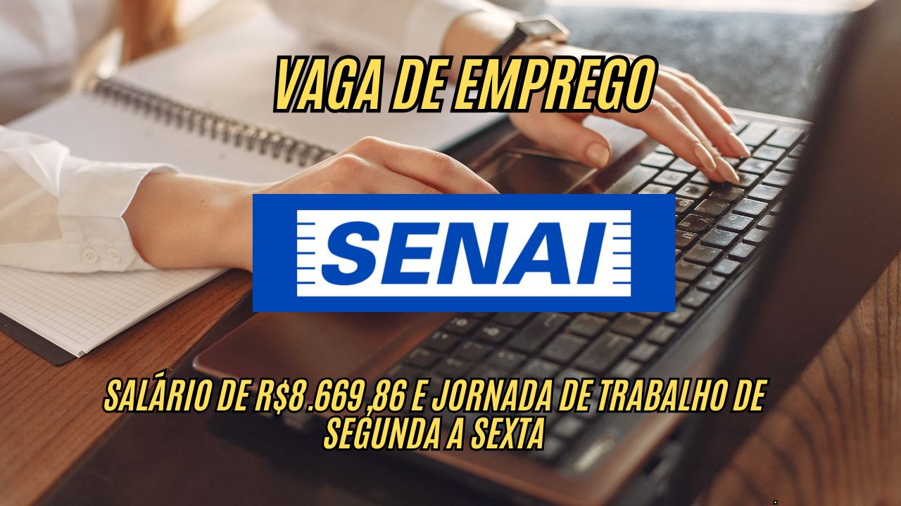 Vaga HOME OFFICE com salário de R$8.669,86 e jornada de trabalho de segunda a sexta? O Senai abre processo seletivo, veja como participar