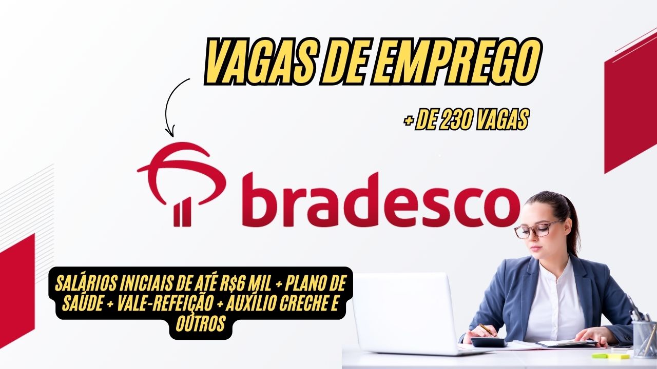Bradesco abre mais de 230 vagas de emprego! Salários iniciais de até R$6 mil + plano de saúde + vale-refeição + auxílio creche e outros; Oportunidades para advogados, estagiários, analistas e gerentes em todo o Brasil