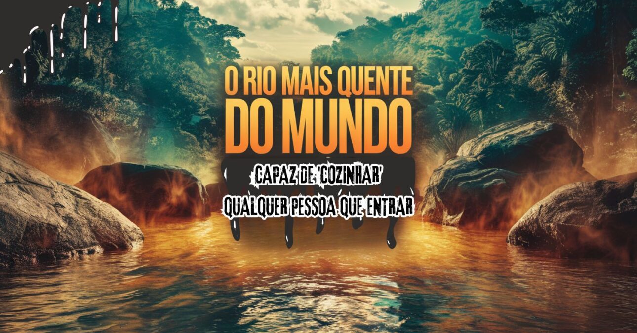 Amazônia esconde o rio mais quente do mundo, com água capaz de 'cozinhar' o corpo de qualquer pessoa que entrar