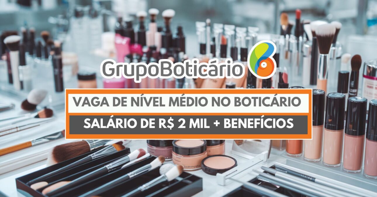 Grupo Boticário abre vaga de nível médio para Consultora de Beleza com salário de R$ 2 mil + vale-refeição, plano de saúde e outros benefícios