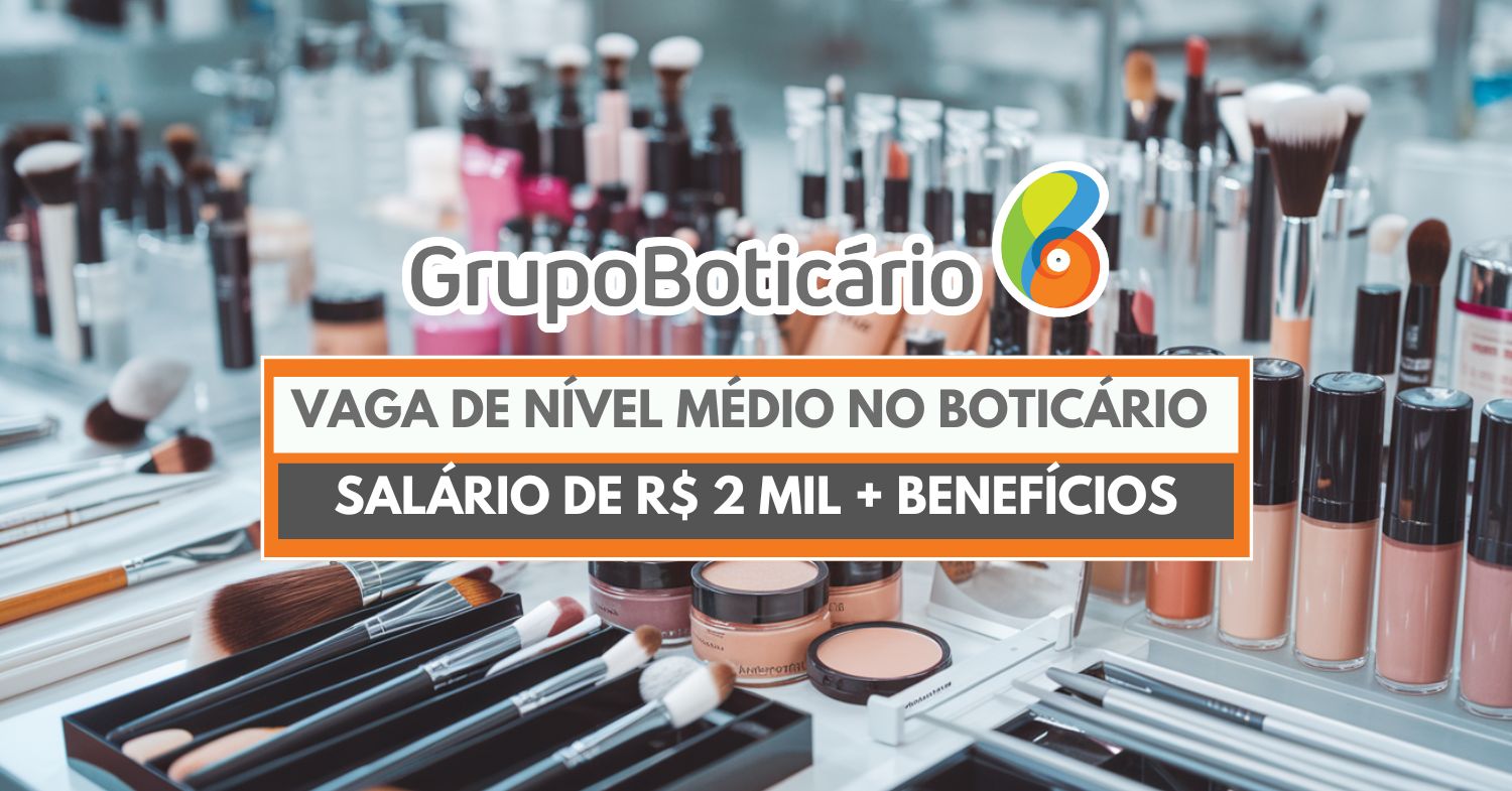 Grupo Boticário abre vaga de nível médio para Consultora de Beleza com salário de R$ 2 mil + vale-refeição, plano de saúde e outros benefícios