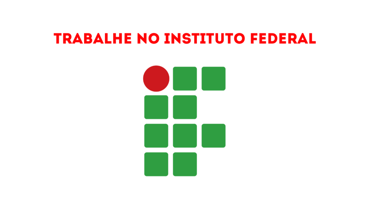 Instituto Federal abre processo seletivo com salários de até R$ $ 6.356,02 para atuar 40 horas por semana!