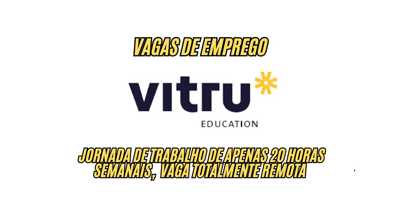 Já pensou em trabalhar na maior Instituição Privada de Ensino EAD do Brasil? Vitru Educação abre vaga de 20h semanais com benefícios exclusivos!