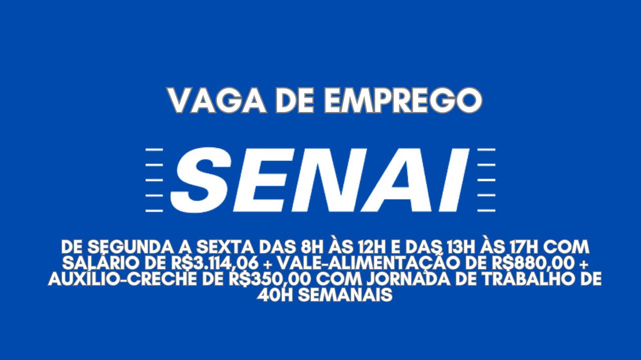 O SENAI oferece vaga de emprego de segunda a sexta das 8h às 12h e das 13h às 17h com salário de R$3.114,06 + vale-alimentação de R$880,00 + auxílio-creche de R$350,00 com jornada de trabalho de 40h semanais, saiba como participar do processo seletivo