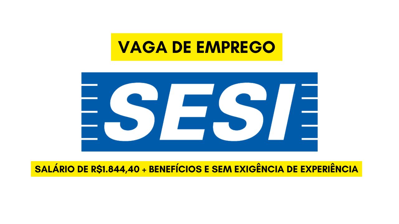 O SESI está contratando! Salário de R$1.844,40 + benefícios e sem exigência de experiência. Apenas alfabetização é necessária – envie seu currículo hoje mesmo!
