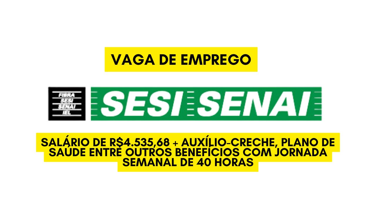 O SESI/SENAI está CONTRATANDO! Salário de R$4.535,68 + auxílio-creche, plano de saúde entre outros benefícios com jornada semanal de 40 horas; Envie seu currículo até 2 de janeiro