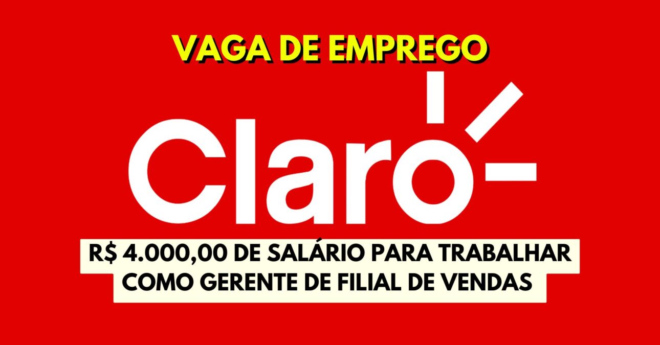 Operadora Claro oferece até R$ 4.000,00 de salário para trabalhar como gerente de filial de vendas exigindo graduação em Administração, Marketing, Publicidade, Engenharia ou áreas correlatas! 