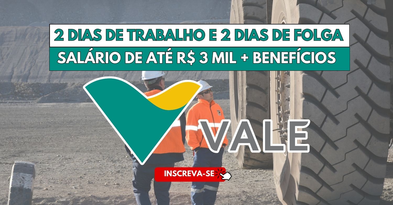 Quer trabalhar 2 dias e folgar 2 dias Mineradora Vale abre processo seletivo com 12 vagas noturnas de nivel médio para atuar em escala 2x2 com salários de até R$ 3 MIL reais!