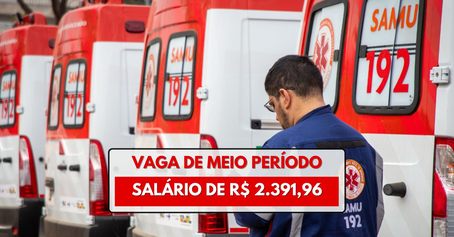 Quer trabalhar no SAMU Vaga de meio período com salário de R$ 2.391,96! Processo seletivo aberto, inscreva-se agora e garanta sua oportunidade!
