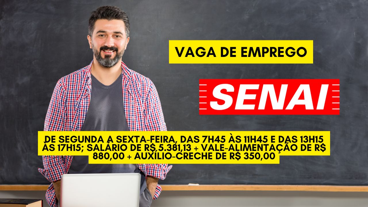 Grande oportunidade para trabalhar de segunda a sexta-feira, das 7h45 às 11h45 e das 13h15 às 17h15: O SENAI anuncia vaga de emprego com salário de R$ 5.381,13 + vale-alimentação de R$ 880,00 + auxílio-creche de R$ 350,00