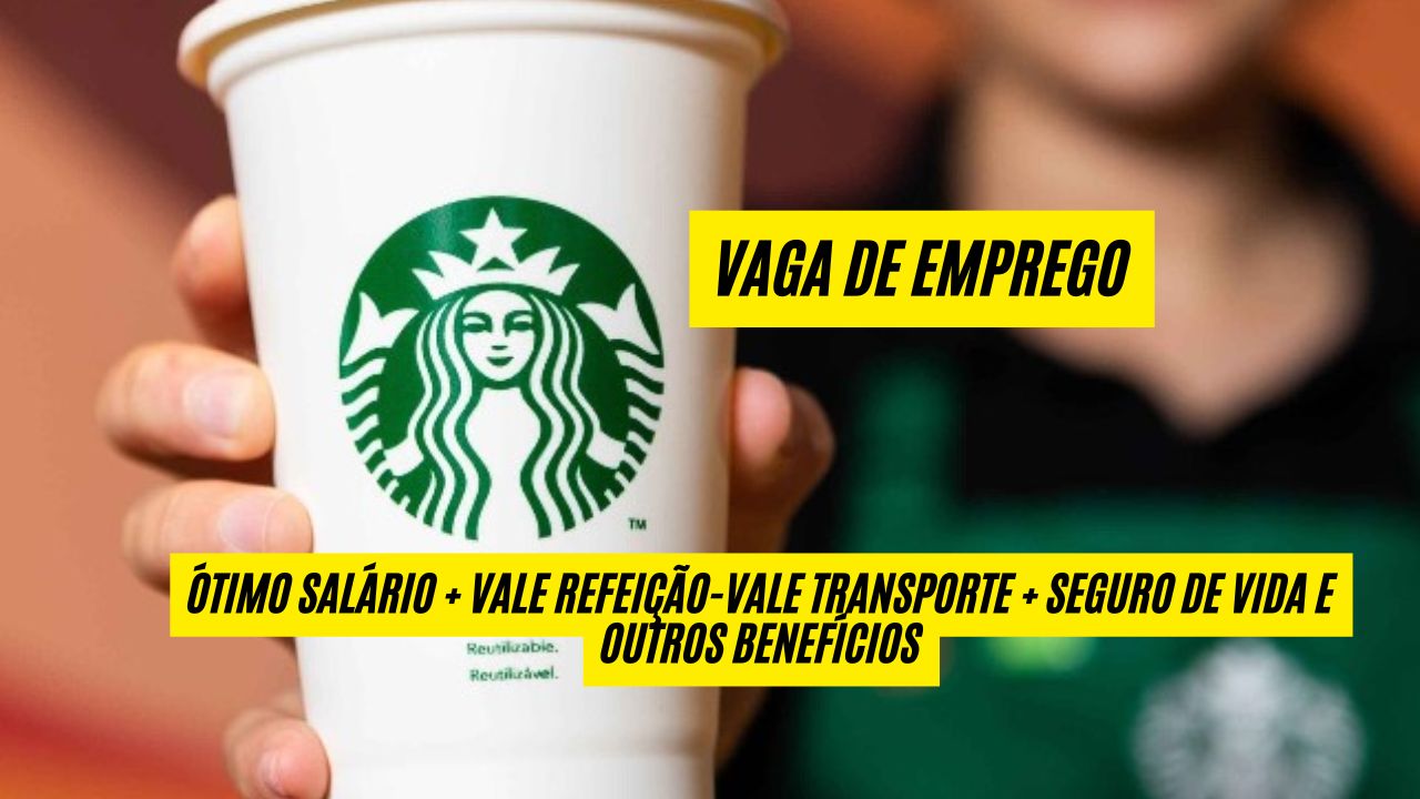 Starbucks está contratando atendente! Vaga de emprego com ótimo salário + vale refeição-vale transporte + seguro de vida e outros benefícios; Veja como se candidatar