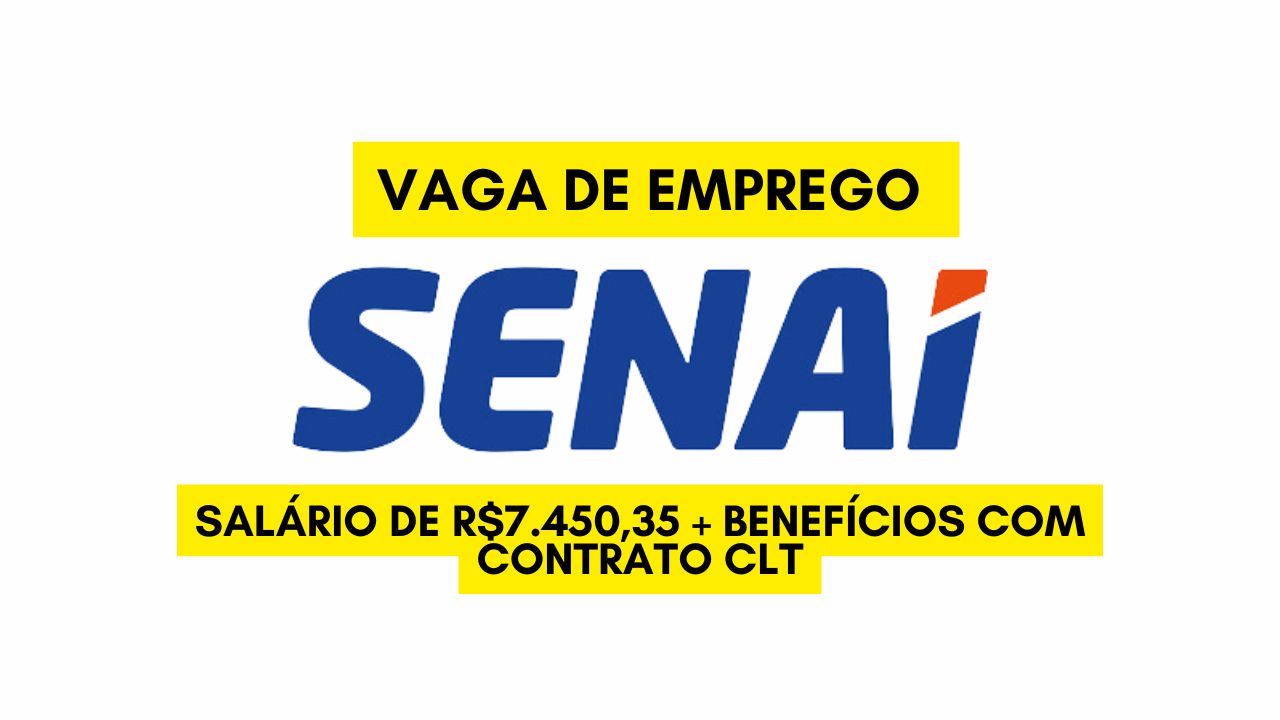 TRABALHE NO SENAI! Com salário de R$7.450,35 + benefícios, o SENAI anuncia vaga de emprego com contratação CLT; Envie seu currículo até 3 de janeiro