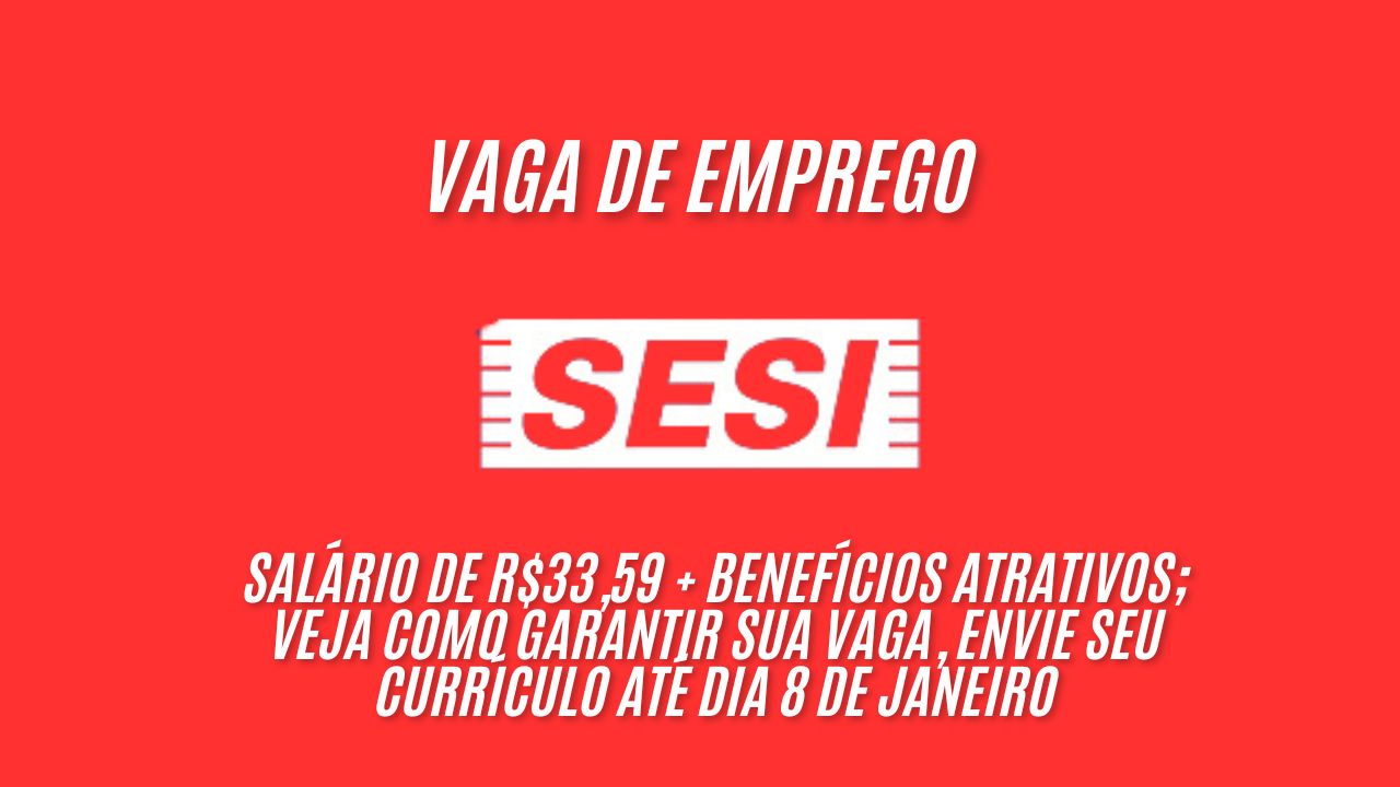 Trabalhe no SESI e receba por hora! O SESI anuncia vaga de emprego com salário de R$33,59 + benefícios atrativos; Veja como garantir sua vaga, envie seu currículo até dia 8 de janeiro