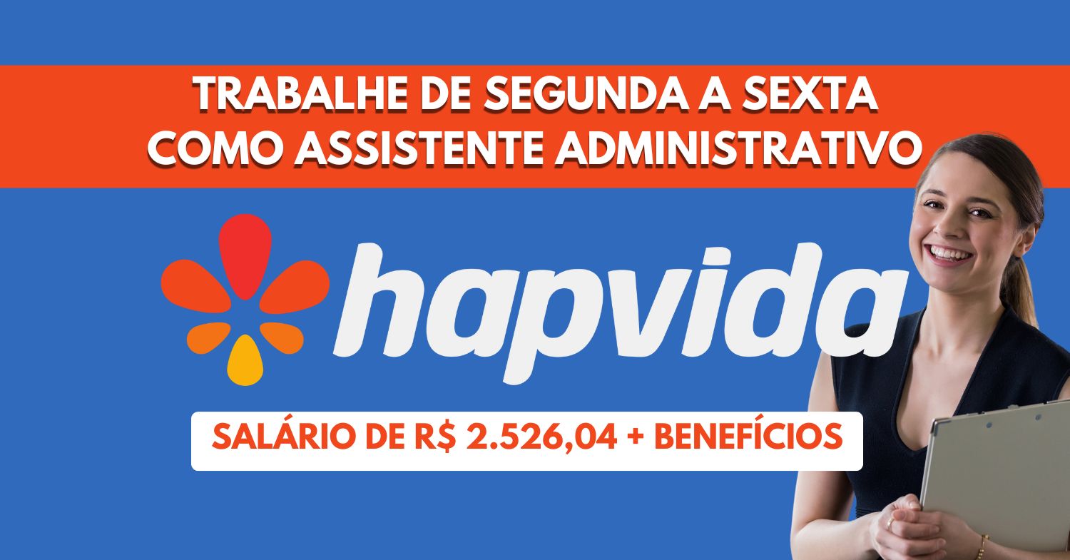 Vaga de nível médio no Hapvida Assistente Administrativo com escala 5x2 e salário de R$ 2.526,04