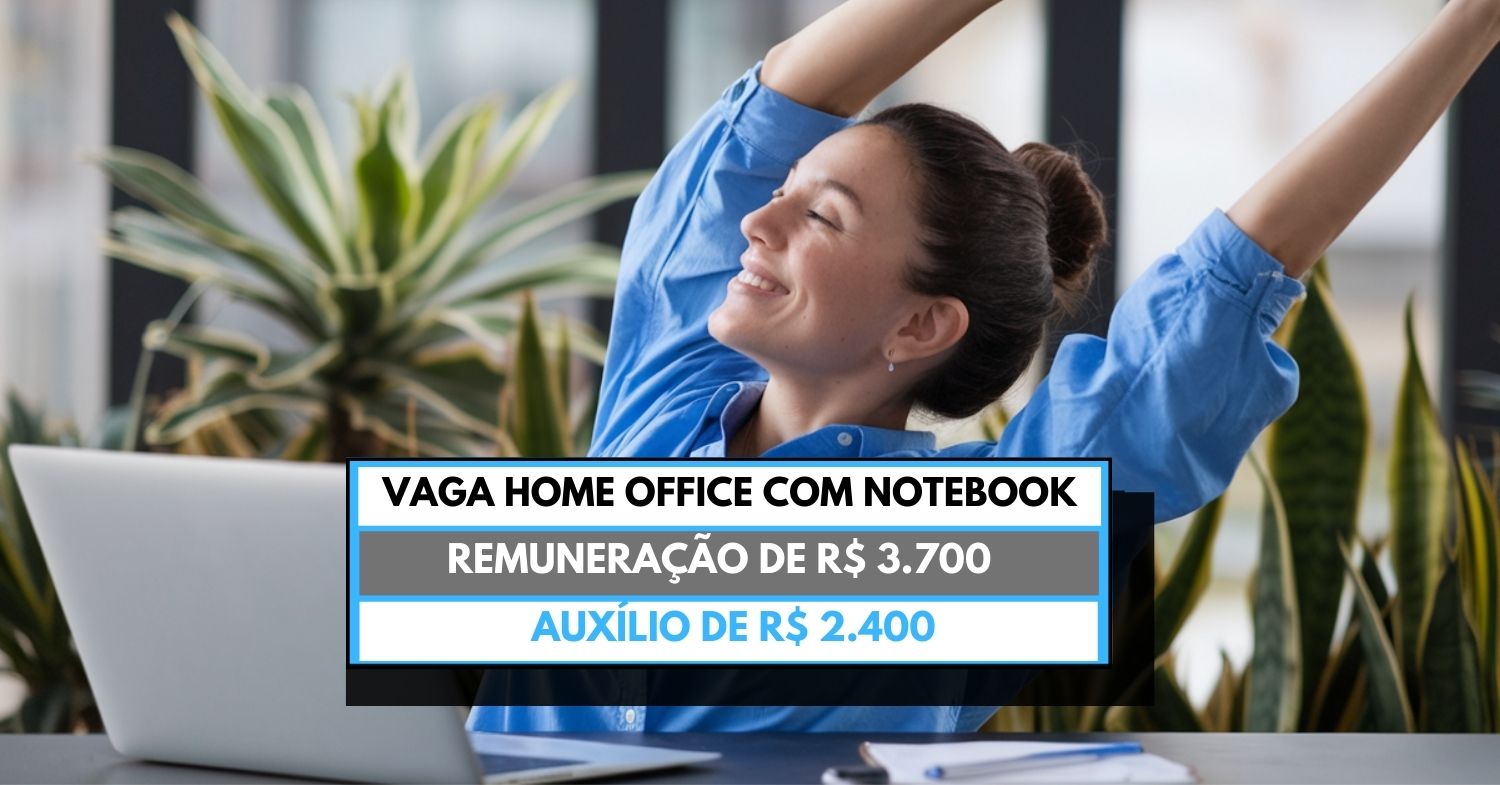 Vaga home office oferece notebook grátis com remuneração de R$ 3.700 + auxílio de R$ 2.400 para trabalhar de casa! Confira como participar do processo seletivo