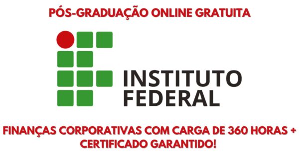 Instituto Federal abre 40 vagas em pós-graduação online gratuita em finanças corporativas com carga de 360 horas + certificado garantido! 