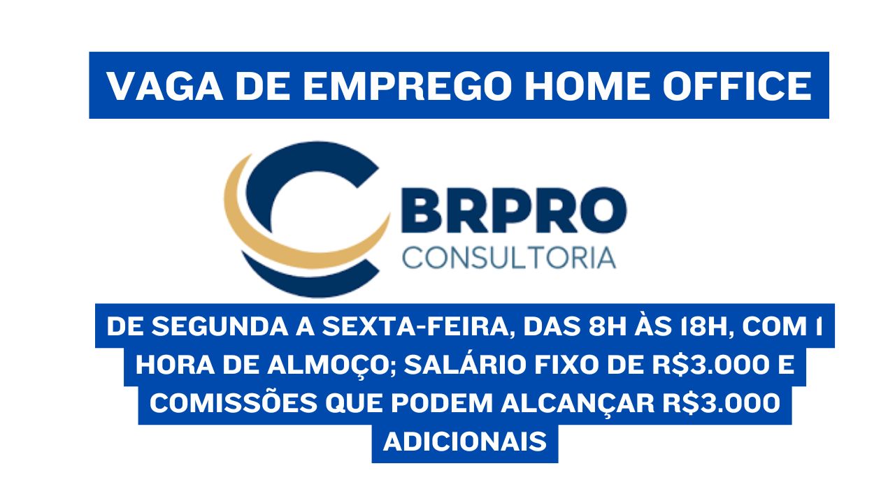 Trabalhe em casa e GANHE computador, celular e monitores + salário fixo de R$3.000 e comissões que podem alcançar R$3.000 adicionais; A BRPRO Consultoria anuncia vaga home office, veja como participar do processo seletivo