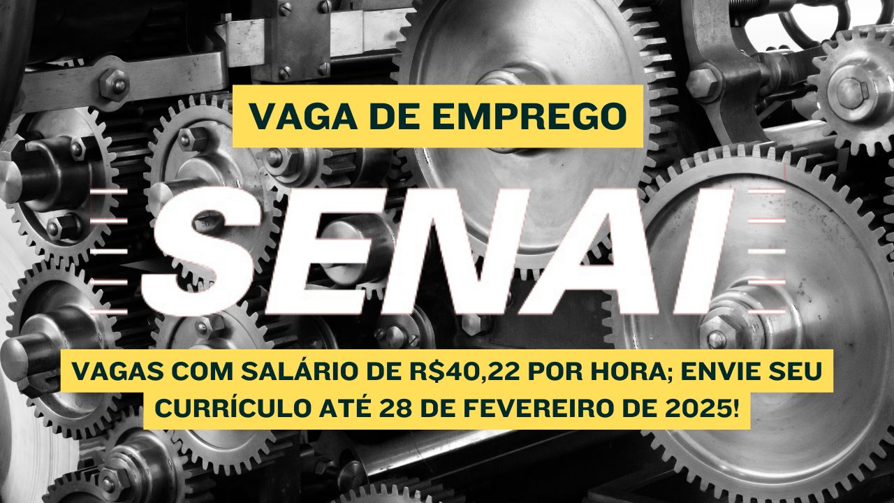 Procurando trabalho na área da  MECÂNICA? O SENAI anuncia vagas de emprego com salário de R$40,22 por hora?Envie seu currículo até 28 de fevereiro de 2025!