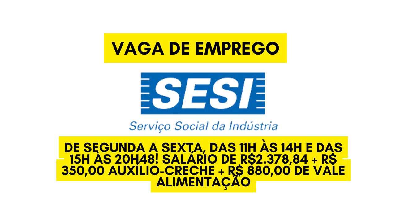 O SESI está procurando interessados em trabalhar de segunda a sexta, das 11h às 14h e das 15h às 20h48! Salário de R$2.378,84 + R$ 350,00 auxílio-creche +  R$ 880,00 de vale alimentação; Veja como se candidatar