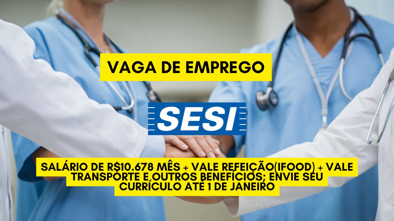 O SESI está procurando interessados em trabalhar 20 horas semanais e oferece salário de R$10.678 mês + vale refeição(Ifood) + vale transporte e outros benefícios; Envie seu currículo até 1 de janeiro