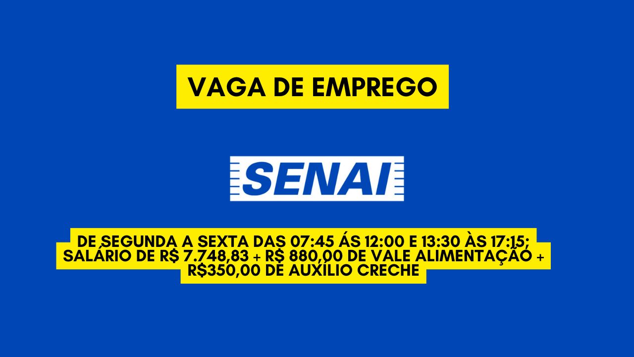 O SENAI está procurando interessados em trabalhar de segunda a sexta das 07:45 ás 12:00 e 13:30 às 17:15; Salário de R$ 7.748,83 + R$ 880,00 de vale alimentação +  R$350,00 de auxílio creche, veja como garantir sua vaga! 