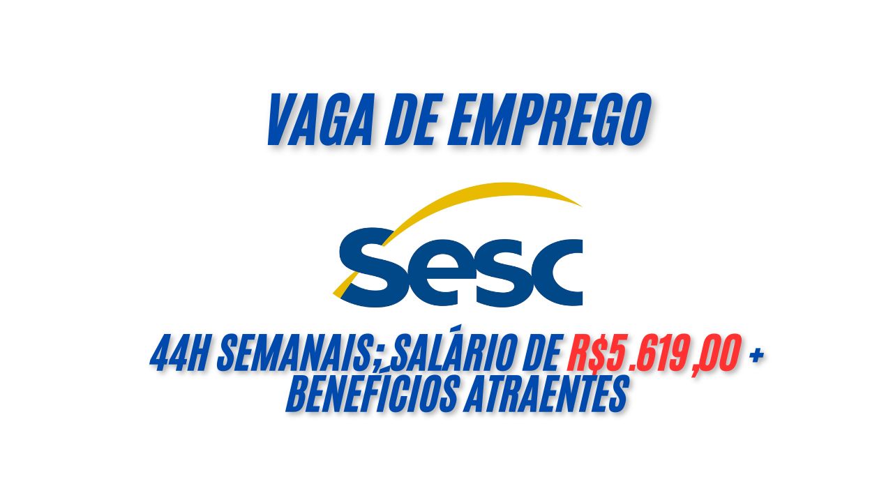 AGARRE ESTA OPORTUNIDADE! O Sesc está procurando interessados em trabalhar 44h semanais e oferece salário de R$5.619,00 + benefícios atraentes; Envie seu currículo até 10 de janeiro
