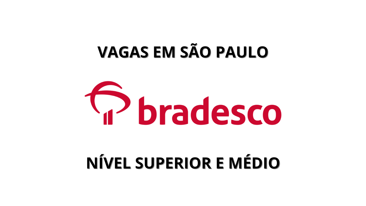 Bradesco, um dos maiores e mais tradicionais bancos do Brasil, está com vagas de emprego abertas em São Paulo para nível superior e médio